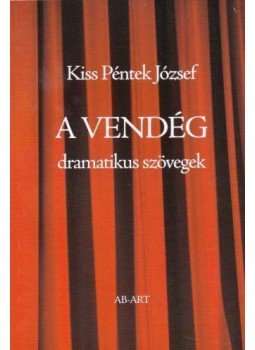Kiss Péntek József - A vendég - Dramatikus szövegek - 18 éven felülieknek Kiss Péntek József - A vendég - Dramatikus szövegek - 18 éven felülieknek, null 2014 antikvár könyv