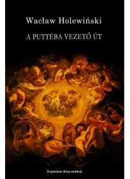 HOLEWINSKI, WACLAW - A Puttéba vezető út - Jacob Jordaens festőművész életregénye, null 2013 antikvár könyv