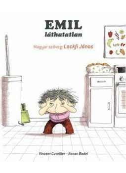 BADEL, RONAN, Vincent Cuvellier , Lackfi János - Emil láthatatlan BADEL, RONAN, Vincent Cuvellier , Lackfi János - Emil láthatatlan, Budapest 2014 antikvár könyv