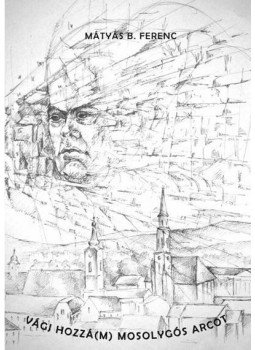 Mátyás B. Ferenc - Vágj hozzá(m) mosolygós arcot Mátyás B. Ferenc - Vágj hozzá(m) mosolygós arcot, null 2014 antikvár könyv
