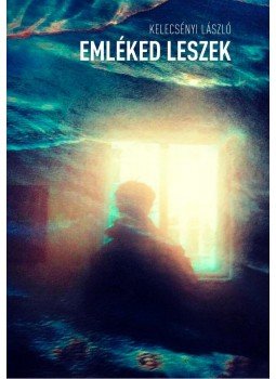 Kelecsényi László - Emléked leszek Kelecsényi László - Emléked leszek, Budapest 2014 antikvár könyv