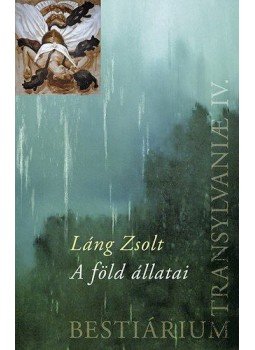Láng Zsolt - A FÖLD ÁLLATAI - BESTIÁRIUM TRANSILVANIAE IV. - ÜKH 2011 Láng Zsolt - A FÖLD ÁLLATAI - BESTIÁRIUM TRANSILVANIAE IV. - ÜKH 2011, null 2011 antikvár könyv