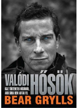 Bear Grylls - Valódi hősök Bear Grylls - Valódi hősök, null 2014 antikvár könyv