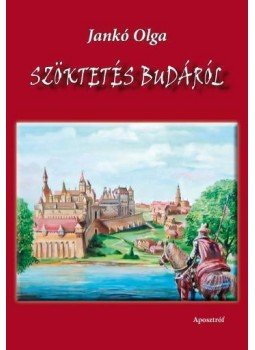 Jankó Olga - Szöktetés Budáról Jankó Olga - Szöktetés Budáról, null 2014 antikvár könyv