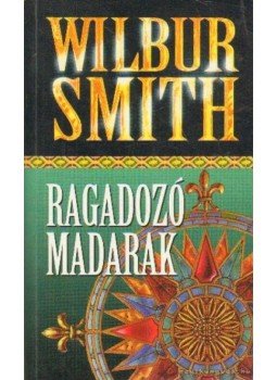 Wilbur Smith - Ragadozó madarak Wilbur Smith - Ragadozó madarak, Budapest 0 antikvár könyv