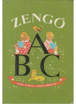 Móra Ferenc, Justné Kéry Hedvig - Zengő ABC Móra Ferenc, Justné Kéry Hedvig - Zengő ABC, Budapest 1985 antikvár könyv