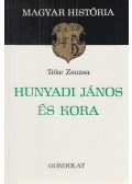 Teke Zsuzsa - Hunyadi János és kora