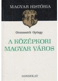 Granasztói György - A középkori magyar város