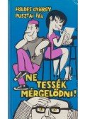 Földes György,Pusztai Pál - Ne tessék mérgelődni!