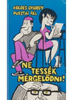 Földes György, Pusztai Pál - Ne tessék mérgelődni! Földes György, Pusztai Pál - Ne tessék mérgelődni!, Budapest 1967 antikvár könyv