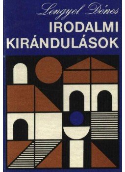 Lengyel Dénes - Irodalmi kirándulások Lengyel Dénes - Irodalmi kirándulások, Budapest 1974 antikvár könyv