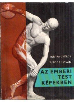 Kontra György, K. Bócz István - Az emberi test képekben Kontra György, K. Bócz István - Az emberi test képekben, Budapest 1964 antikvár könyv