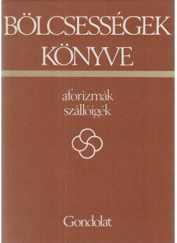 Kristó Nagy istván - Bölcsességek könyve I. Kristó Nagy istván - Bölcsességek könyve I., Budapest 1984 antikvár könyv