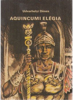Udvarhelyi Dénes - Aquincumi elégia Udvarhelyi Dénes - Aquincumi elégia, Budapest 1982 antikvár könyv