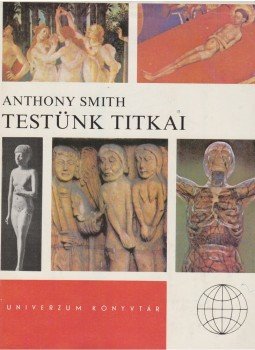 Smith, Anthony - Testünk titkai Smith, Anthony - Testünk titkai, Budapest 1978 antikvár könyv