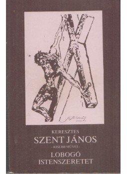 Keresztes Szt. János - Lobogó Istenszeretet Keresztes Szt. János - Lobogó Istenszeretet, Budapest 1991 antikvár könyv