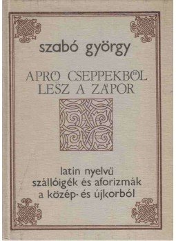 Szabó György - Apró cseppekből lesz a zápor Szabó György - Apró cseppekből lesz a zápor, Kolozsvár 1982 antikvár könyv