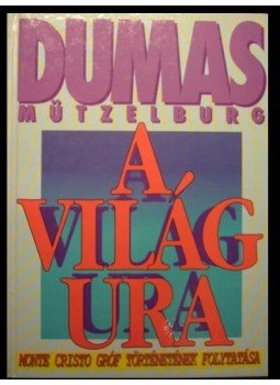 Alexandre Dumas, Mützelburg, Adolf - A világ ura I-II. Alexandre Dumas, Mützelburg, Adolf - A világ ura I-II., Budapest 1990 antikvár könyv