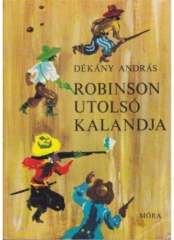 Dékány András - Robinson utolsó kalandja Dékány András - Robinson utolsó kalandja, Budapest 1981 antikvár könyv