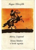 Móricz Zsigmond - Rózsa Sándor a lovát ugratja