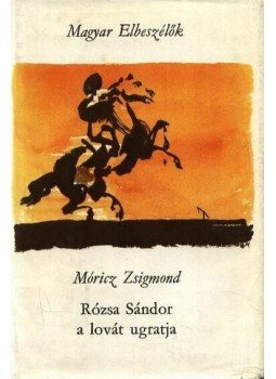 Móricz Zsigmond - Rózsa Sándor a lovát ugratja Móricz Zsigmond - Rózsa Sándor a lovát ugratja, Budapest 1971 antikvár könyv