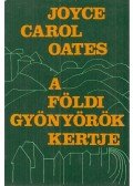 Joyce Carol Oates - A földi gyönyörök kertje