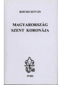 Kocsis István - Magyarország Szent Koronája Kocsis István - Magyarország Szent Koronája, Budapest 2001 antikvár könyv