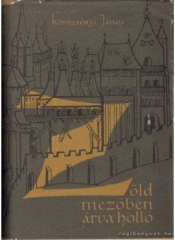 Körössényi János - Zöld mezőben árva holló Körössényi János - Zöld mezőben árva holló, Budapest 1959 antikvár könyv
