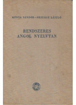 Országh László, Kónya Sándor - Rendszeres angol nyelvtan Országh László, Kónya Sándor - Rendszeres angol nyelvtan, Budapest 1961 antikvár könyv