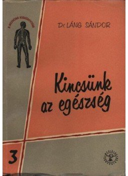 Láng Sándor - Kincsünk az egészség Láng Sándor - Kincsünk az egészség, Budapest 1959 antikvár könyv