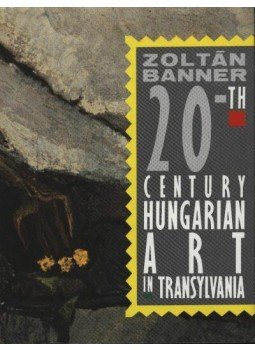 Banner Zoltán - Zoltán Banner: 20th Century Hungarian Art in Transylvania Banner Zoltán - Zoltán Banner: 20th Century Hungarian Art in Transylvania, Budapest 1990 antikvár könyv