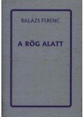 Balázs Ferenc - A rög alatt