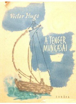 Victor Hugo - A tenger munkásai Victor Hugo - A tenger munkásai, Budapest 1961 antikvár könyv