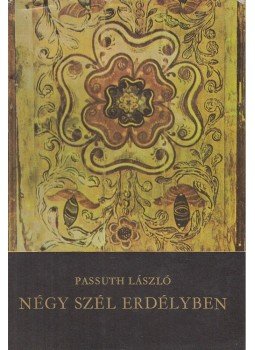 Passuth László - Négy szél Erdélyben Passuth László - Négy szél Erdélyben, Budapest 1975 antikvár könyv