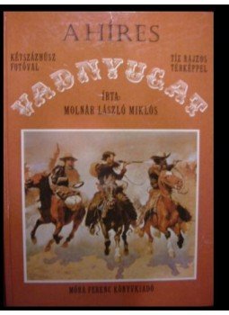 Molnár László Miklós - A híres Vadnyugat Molnár László Miklós - A híres Vadnyugat, Budapest 1983 antikvár könyv