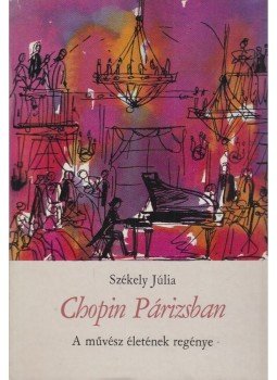 Székely Júlia - Chopin Párizsban Székely Júlia - Chopin Párizsban, Budapest 1979 antikvár könyv