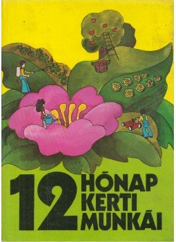 Kovács Sándor - 12 hónap kerti munkái Kovács Sándor - 12 hónap kerti munkái, Budapest 1976 antikvár könyv