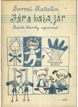 Forrai Katalin - Jár a baba, jár Forrai Katalin - Jár a baba, jár, Budapest 1979 antikvár könyv