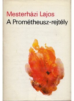 Mesterházi Lajos - A Prométheusz-rejtély Mesterházi Lajos - A Prométheusz-rejtély, Budapest 1973 antikvár könyv