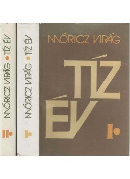Móricz Virág - Tíz év I-II. kötet Móricz Virág - Tíz év I-II. kötet, Budapest 1981 antikvár könyv