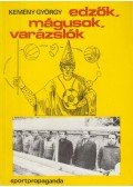 Kemény György - Edzők, mágusok, varázslók