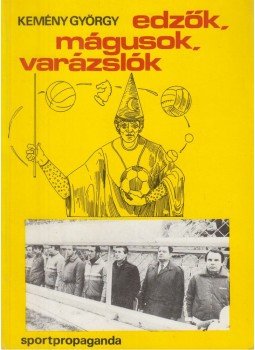 Kemény György - Edzők, mágusok, varázslók Kemény György - Edzők, mágusok, varázslók, Budapest 1986 antikvár könyv