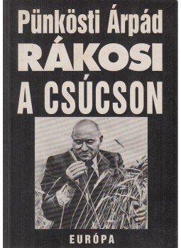 Pünkösti Árpád - Rákosi a csúcson Pünkösti Árpád - Rákosi a csúcson, Budapest 1996 antikvár könyv