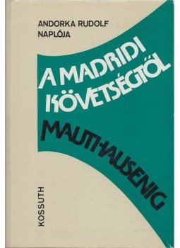 Andorka Rudolf - A madridi követségtől Mauthausenig Andorka Rudolf - A madridi követségtől Mauthausenig, Budapest 1978 antikvár könyv