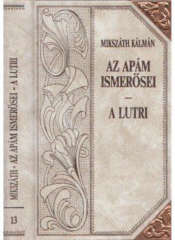 Mikszáth Kálmán - Az apám ismerősei - A lutri Mikszáth Kálmán - Az apám ismerősei - A lutri, Szekszárd 1995 antikvár könyv