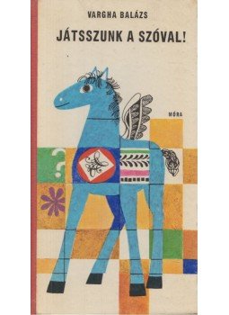 Vargha Balázs - Játsszunk a szóval! Vargha Balázs - Játsszunk a szóval!, Budapest 1974 antikvár könyv