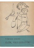 Várnai Zseni - Élők, vigyázzatok!