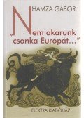 Hamza Gábor - Nem akarunk csonka Európát