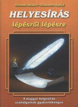 Szende Aladár, Szabolcs Árpád - Helyesírás lépésről lépésre Szende Aladár, Szabolcs Árpád - Helyesírás lépésről lépésre, Nyíregháza 1999 antikvár könyv