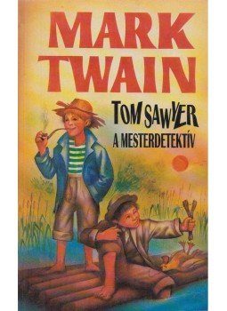 Twain, Mark - Tom Sawyer a mesterdetektív Twain, Mark - Tom Sawyer a mesterdetektív, Budapest 1994 antikvár könyv